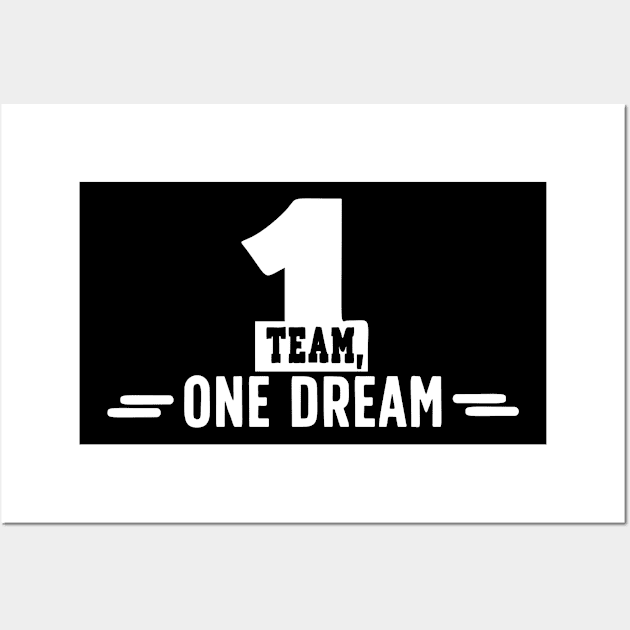 Team Quote One Team one Dream Wall Art by AntiAntiFlorian